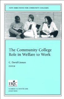 The Community College Role in Welfare to Work New Directions for Community Colleges, Number 116 (J B CC Single Issue Community Colleges) C. David Lisman 9780787957810 Books