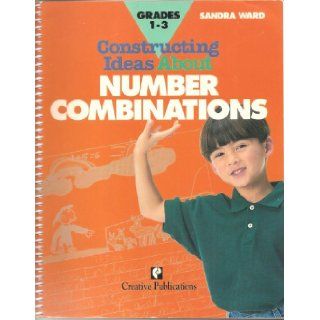 Constructing ideas about number combinations (Constructing ideas series) Sandra Ward 9781561078066 Books