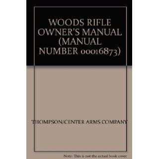 WOODS RIFLE OWNER'S MANUAL (MANUAL NUMBER 00016873) THOMPSON/CENTER ARMS COMPANY Books