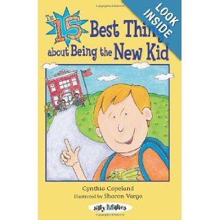 The 15 Best Things about Being the New Kid (Silly Millies) Cynthia L. Copeland, Sharon Vargo 9780761328896 Books