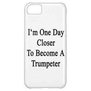 I'm One Day Closer To Become A Trumpeter iPhone 5C Case