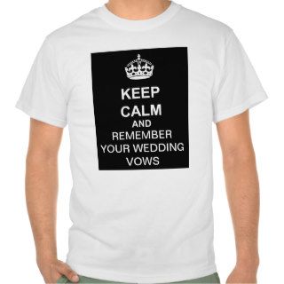 KEEP CALM AND REMEMBER YOUR WEDDING VOWS T SHIRTS