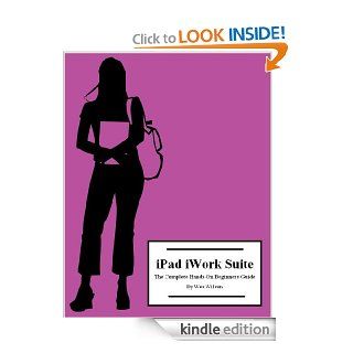 iPad Pages, Numbers, and Keynote The Complete Hands On Beginners Guide eBook Wes Wilson Kindle Store