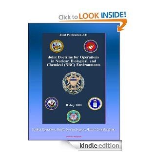 Joint Doctrine for Operations in Nuclear, Biological, and Chemical (NBC) Environments (Joint Publication 3 11)   Combat Operations, Health Service Support, Hazard Considerations eBook Joint Chiefs of Staff, U.S.  Military, Department of  Defense (DoD) Ki