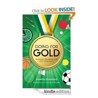 Going For Gold Australian Olympians and other Champions eBook Loretta  Barnard, Gregory Rogers Kindle Store