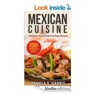 Mexican Cuisine 50 Delicious Mexican Food Recipes   Includings Starters, Drinks, Mains, Sides, & Desserts   Kindle edition by Pamela S. Harris. Cookbooks, Food & Wine Kindle eBooks @ .