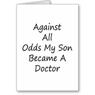 Against All Odds My Son Became A Doctor Greeting Cards