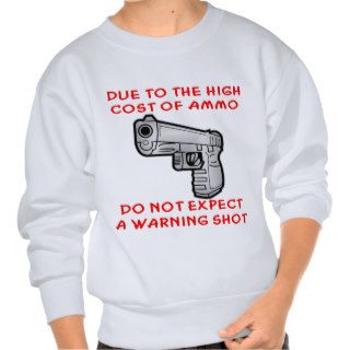 Due To The High Cost Of Ammo No Warning Shot Pull Over Sweatshirt