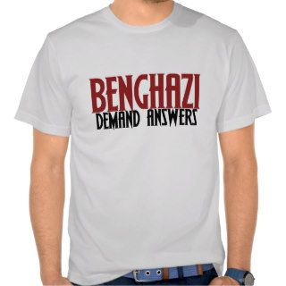 Benghazi Demand Answers T Shirt