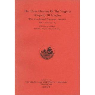 The Three Charters Of The Virginia Company Of London, With Seven Related Documents; 1606 1621 (Jamestown 350th Anniversary Historical Booklet Number 4) Samuel M. Bemiss Books