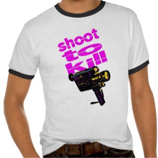 Shoot to kill tshirts