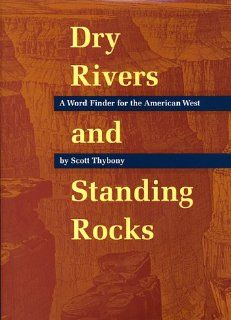 Dry Rivers and Standing Rocks A Word Finder for the American West (9780826322609) Scott Thybony Books