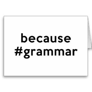 Because Grammar Greeting Card