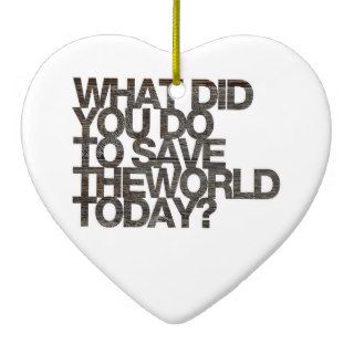 What did you do to save the world today? christmas tree ornament