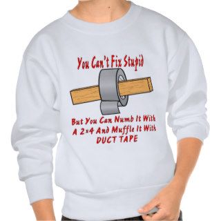 Fix Stupid With 2x4 & Duct Tape Pull Over Sweatshirts