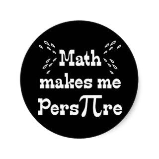 Math makes me Pers PI re   Funny Math Pi Slogan Stickers