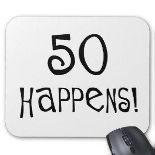 50th birthday gifts, 50 Happens Mouse Pads