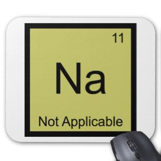 Na   Not Applicable Funny Chemistry Element Symbol Mousepads