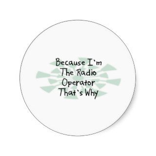 Because I'm the Radio Operator Round Sticker