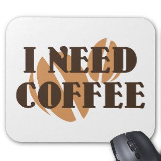 I Need Coffee Mousepad