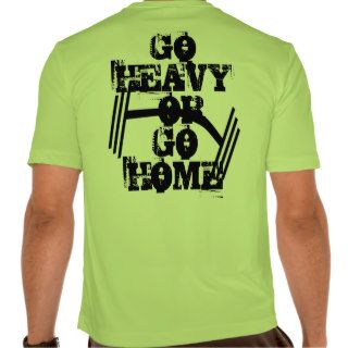 Go Heavy or Go Home    Shirt