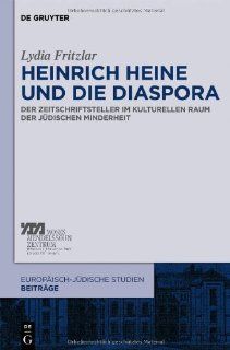 Heinrich Heine und die Diaspora Der Zeitschriftsteller im kulturellen Raum der judischen Minderheit (Europaisch Judische Studien Beitrage) (German Edition) (9783110271737) Lydia Fritzlar Books