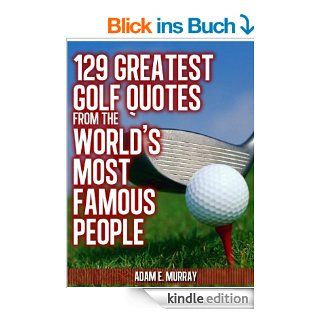 Golf Humor 129 Greatest Golf Quotes from the World's Most Famous People (Sports Life Quotes) eBook Adam E. Murray Kindle Shop