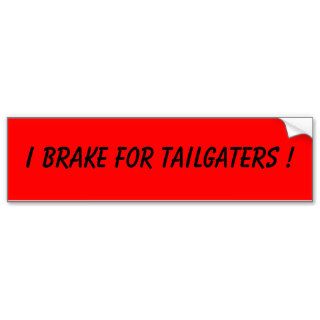 I Brake For Tailgaters  Bumper Sticker