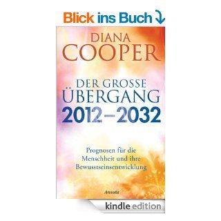 Der groe bergang 2012   2032 Prognosen fr die Menschheit und ihre Bewusstseinsentwicklung eBook Diana Cooper, Manfred Miethe Kindle Shop