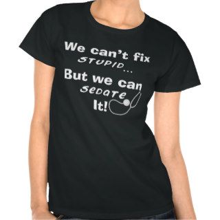 Funny Nurse Humor T Shirts Can't Fix Stupid