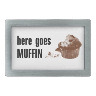 Here Goes Muffin Belt Buckles