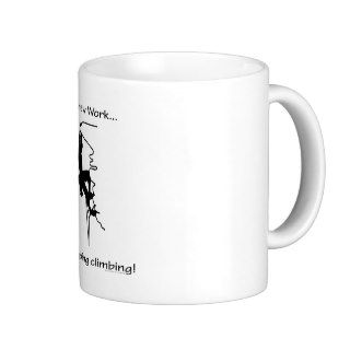 Screw WorkGoing Climbing Coffee Mugs