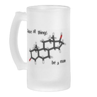 Above all things, be a man.  Testosterone molecule Coffee Mugs