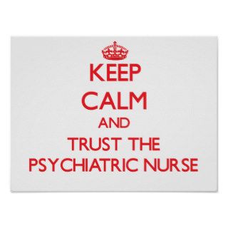 Keep Calm and Trust the Psychiatric Nurse Poster