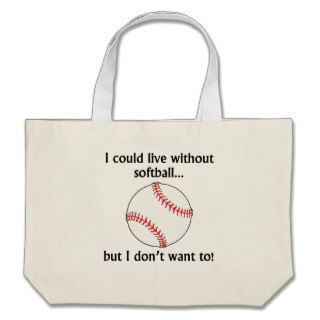 I Could Live Without Softball Tote Bags