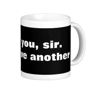 Thank you, sir. May I have another? Coffee Mugs