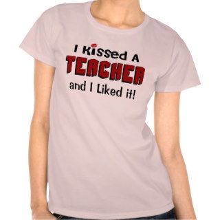 I Kissed a Teacher Shirt