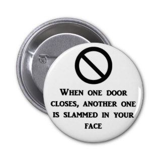 when one door is closed another one is slammed in pinback buttons