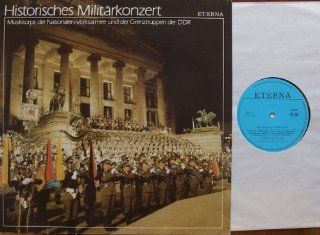 Historisches Militrkonzert 1987 ETERNA # 8 15 175 Musikkorps der Nationalen Volksarmee und der Grenztruppen der DDR Oberst Generalmusikdirektor Heinz Hcker Musik