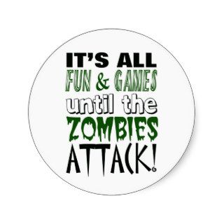It's all fun and games until ZOMBIE ATTACK Stickers
