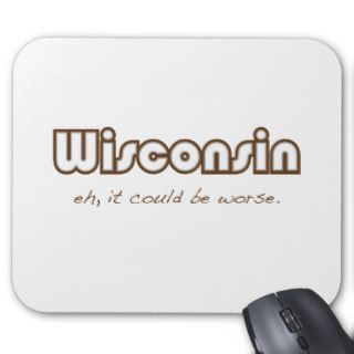 Wisconsin    Eh, it could be worse Mouse Pads