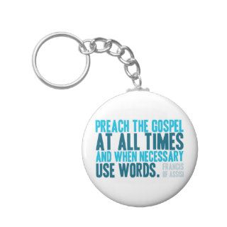 Preach The Gospel At All Times Keychains