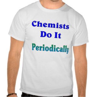 chemists do it periodically shirt