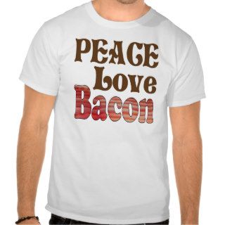 Peace Love Bacon T Shirts