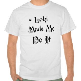 Loki Made Me Do It Tee Shirt