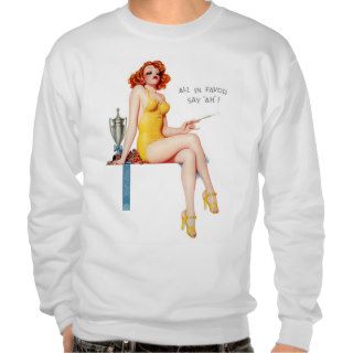 All In Favor Say Ah Pin Up Girl ~ Retro Art Pullover Sweatshirts