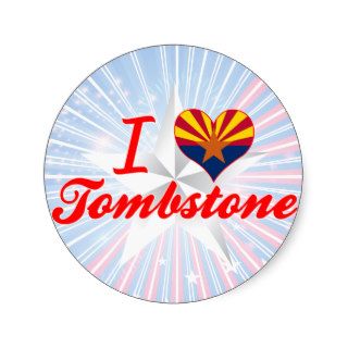 I Love Tombstone, Arizona Round Stickers