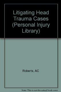 Head Trauma Cases Law and Medicine Arthur C. Roberts 9780471553243 Books