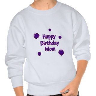 Happy Birthday Mom Pullover Sweatshirts