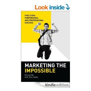Personal Marketing Marketing the Impossible Personal and Professional Five Step Success Model, Entrepreneurs motivational books (Leadership Influence Project and Team) eBook Michael Nir, Dr. Eran Ketter Kindle Store